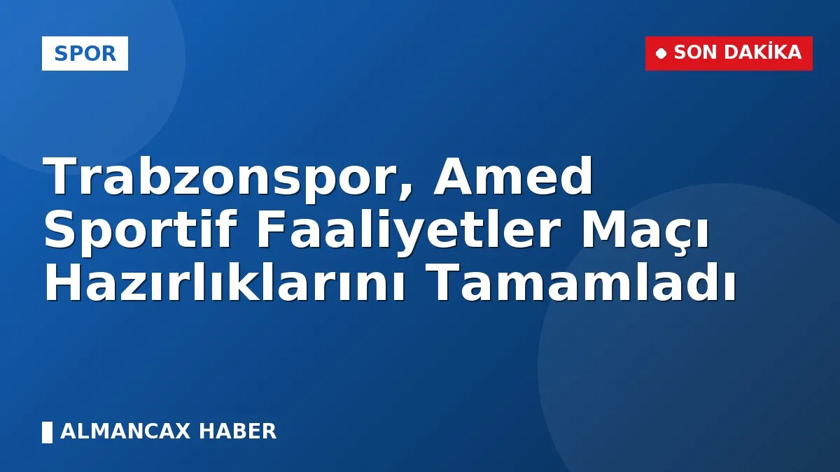 Trabzonspor, Amed Sportif Faaliyetler Maçı Hazırlıklarını Tamamladı