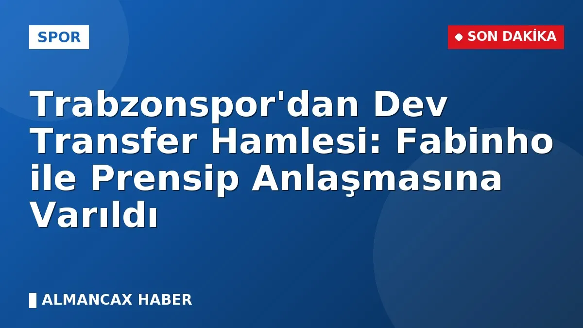 Trabzonspor'dan Dev Transfer Hamlesi: Fabinho ile Prensip Anlaşmasına Varıldı