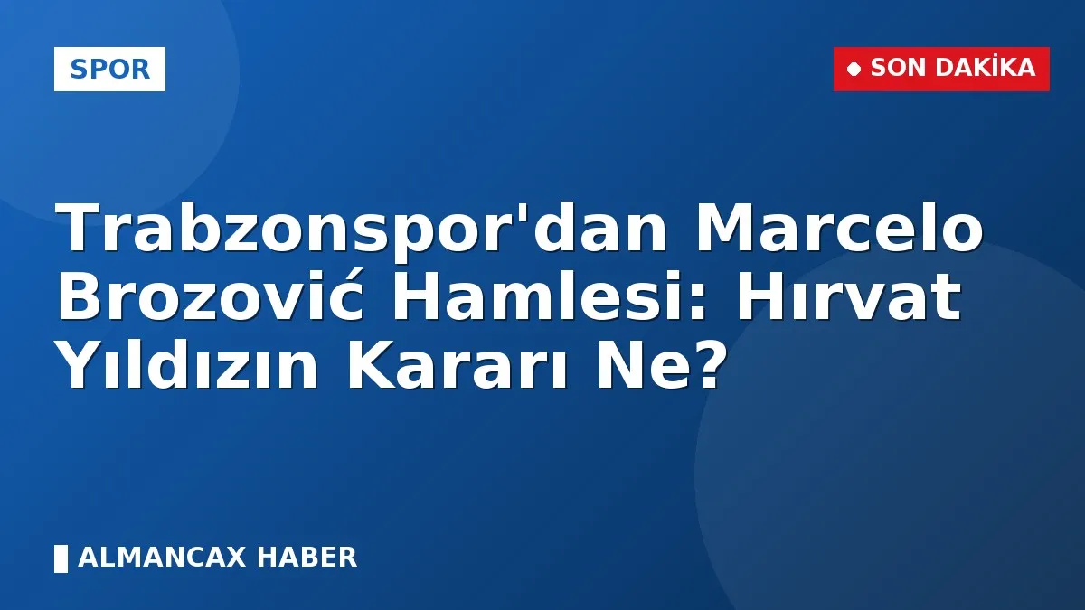 Trabzonspor'dan Marcelo Brozović Hamlesi: Hırvat Yıldızın Kararı Ne?