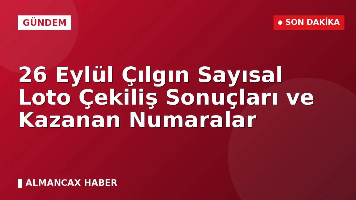 26 Eylül Çılgın Sayısal Loto Çekiliş Sonuçları ve Kazanan Numaralar