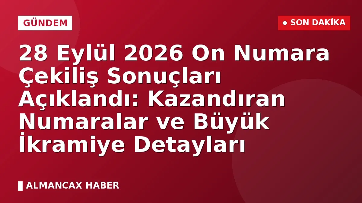 28 Eylül 2026 On Numara Çekiliş Sonuçları Açıklandı: Kazandıran Numaralar ve Büyük İkramiye Detayları