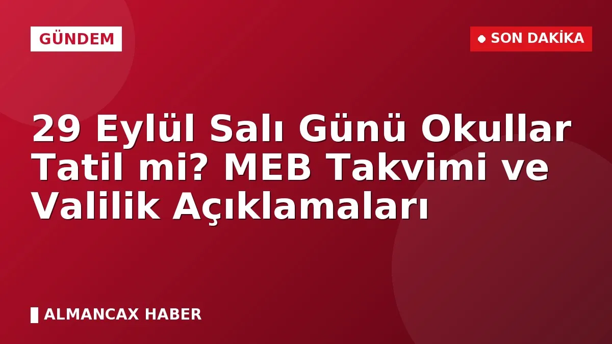 29 Eylül Salı Günü Okullar Tatil mi? MEB Takvimi ve Valilik Açıklamaları