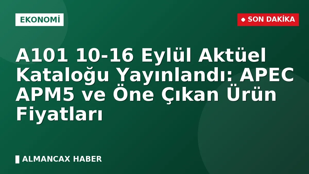 A101 10-16 Eylül Aktüel Kataloğu Yayınlandı: APEC APM5 ve Öne Çıkan Ürün Fiyatları
