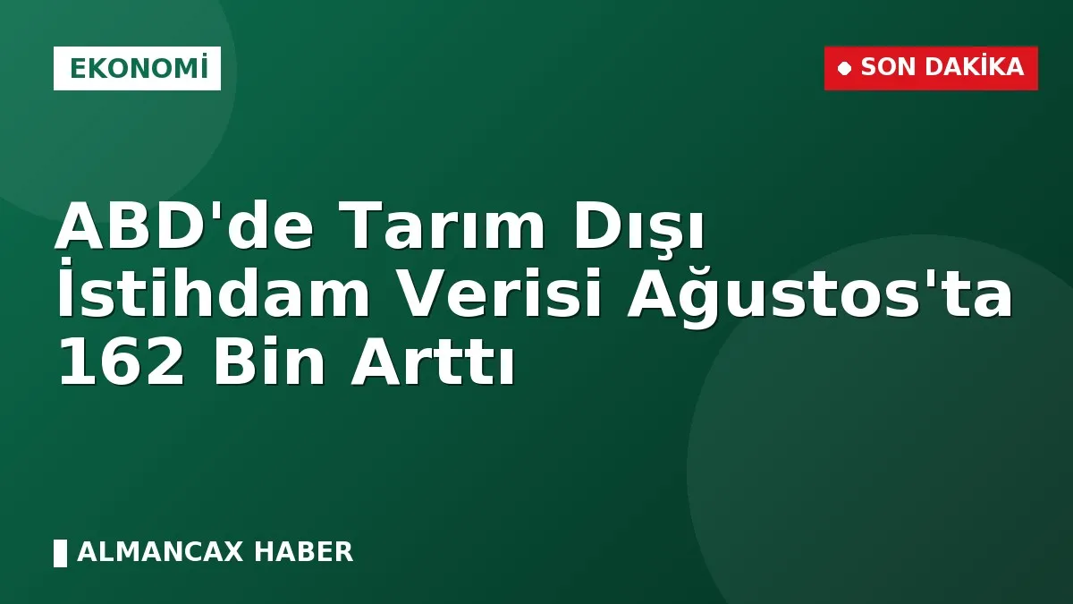 ABD'de Tarım Dışı İstihdam Verisi Ağustos'ta 162 Bin Arttı