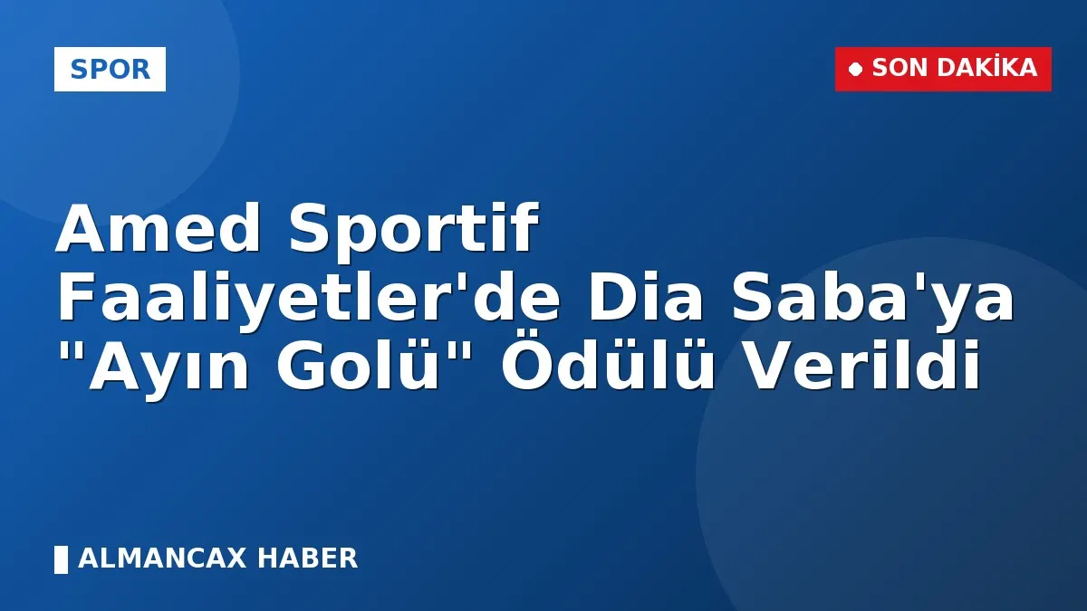 Amed Sportif Faaliyetler'de Dia Saba'ya "Ayın Golü" Ödülü Verildi