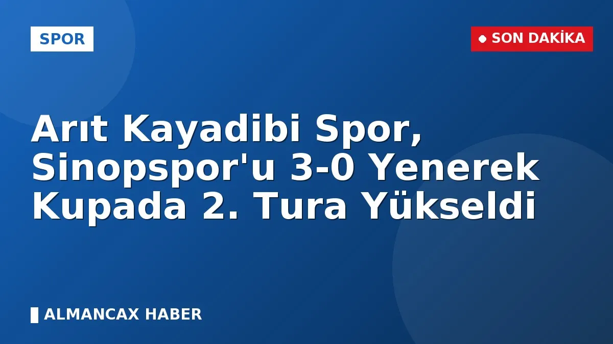 Arıt Kayadibi Spor, Sinopspor'u 3-0 Yenerek Kupada 2. Tura Yükseldi
