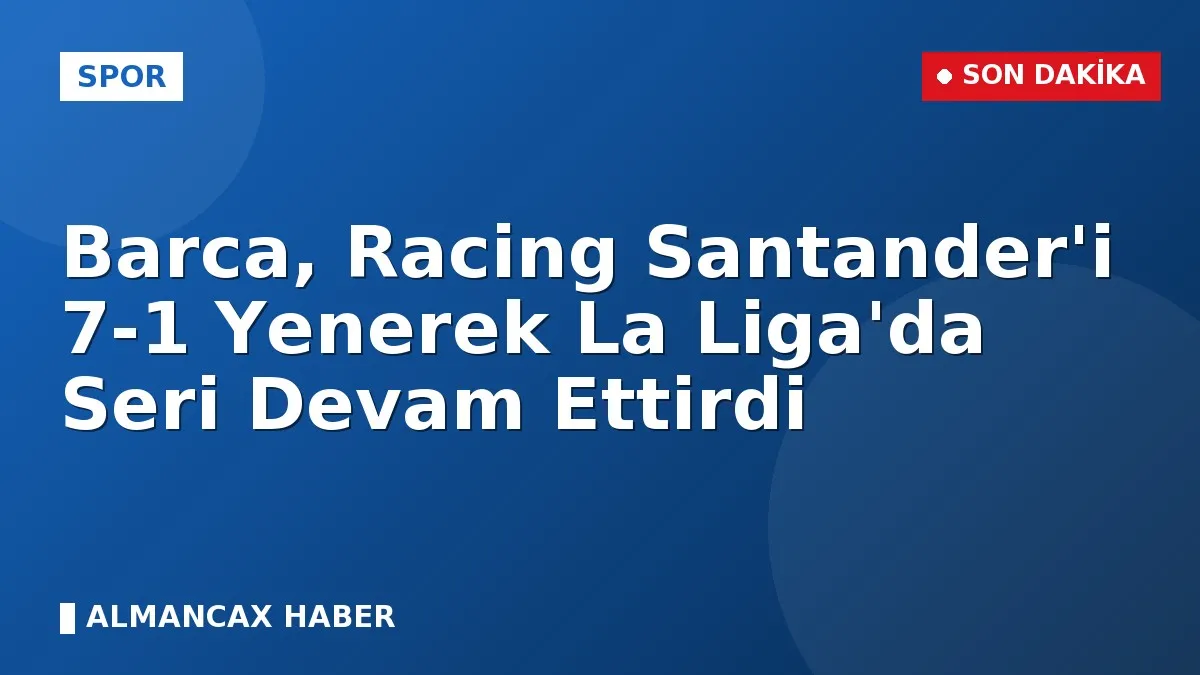 Barca, Racing Santander'i 7-1 Yenerek La Liga'da Seri Devam Ettirdi