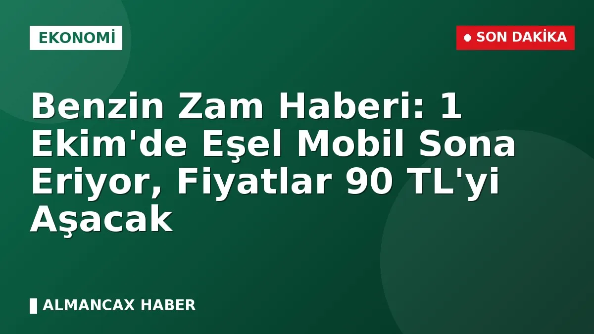Benzin Zam Haberi: 1 Ekim'de Eşel Mobil Sona Eriyor, Fiyatlar 90 TL'yi Aşacak