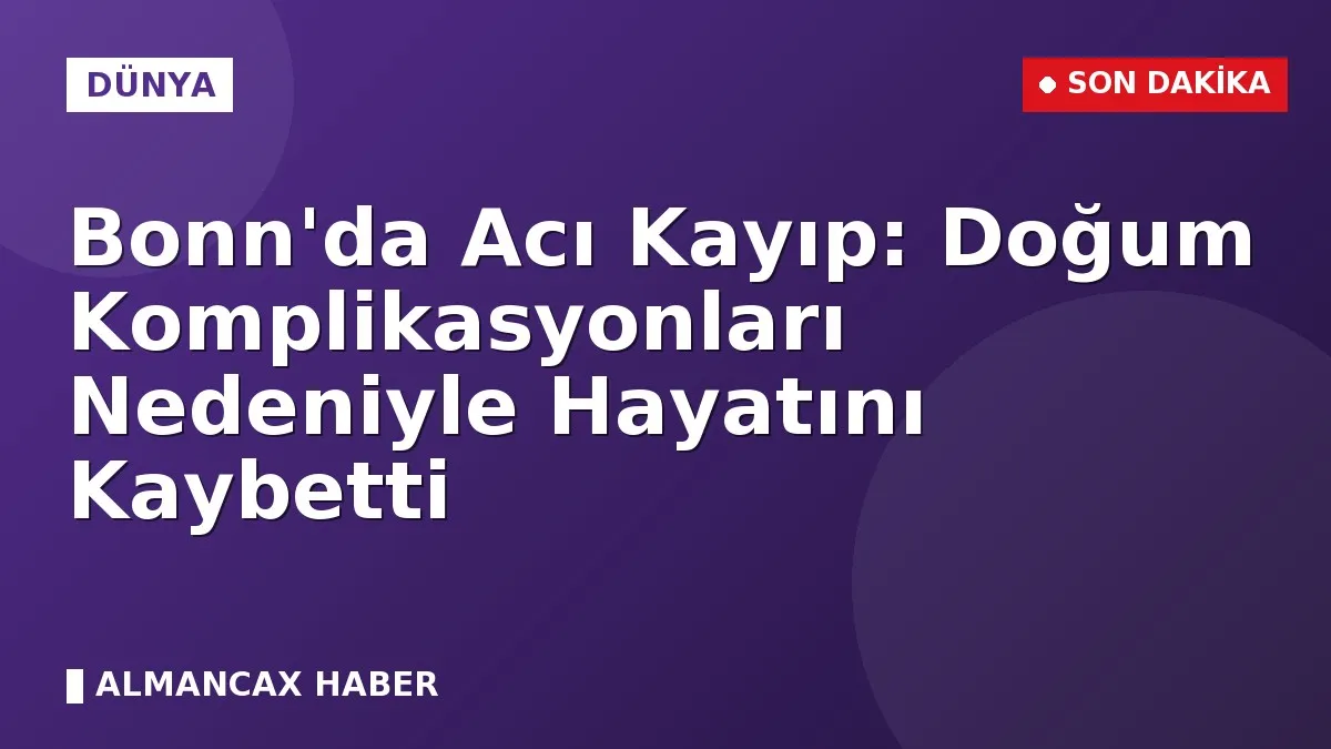Bonn'da Acı Kayıp: Doğum Komplikasyonları Nedeniyle Hayatını Kaybetti