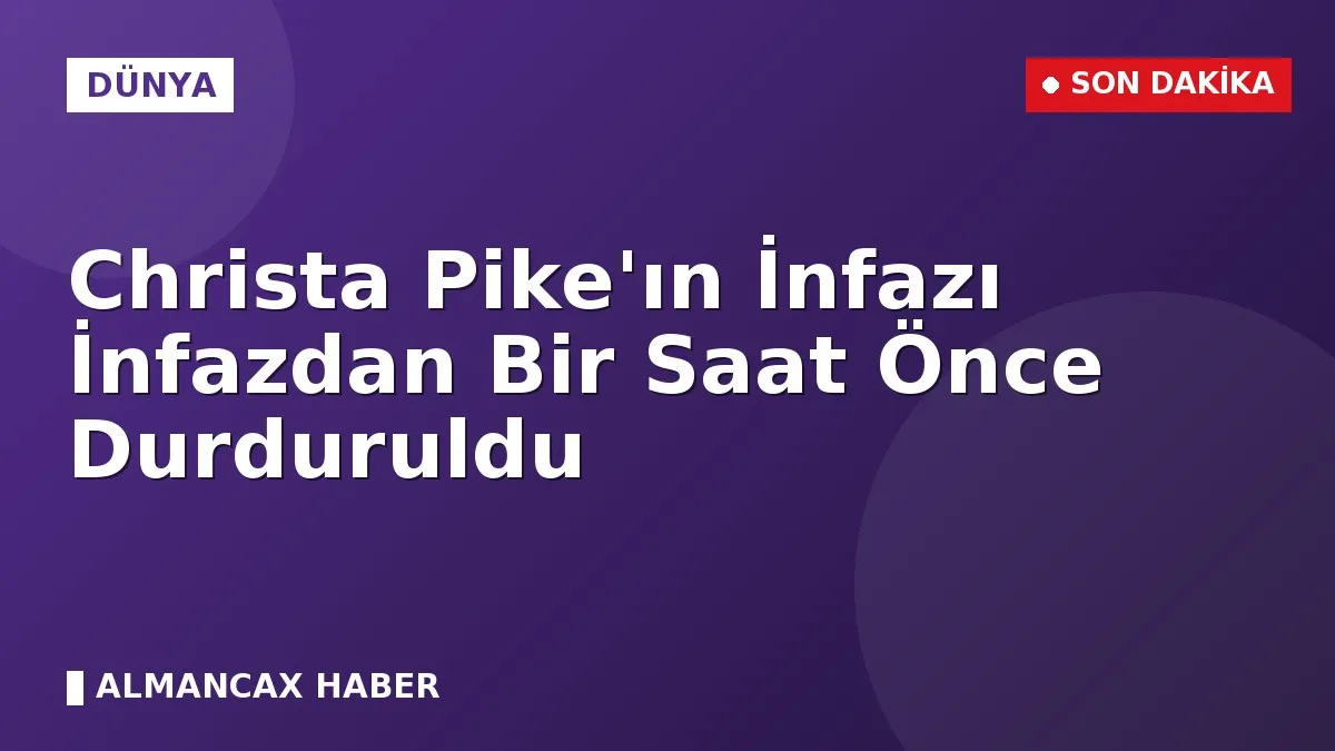 Christa Pike'ın İnfazı İnfazdan Bir Saat Önce Durduruldu