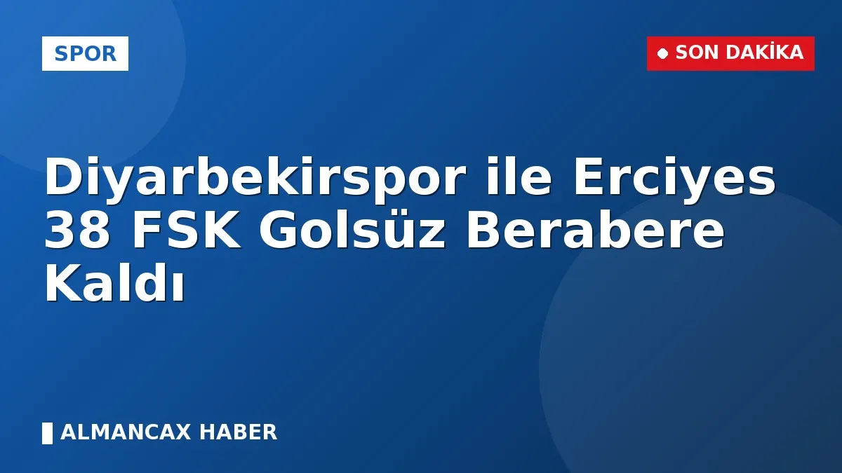 Diyarbekirspor ile Erciyes 38 FSK Golsüz Berabere Kaldı