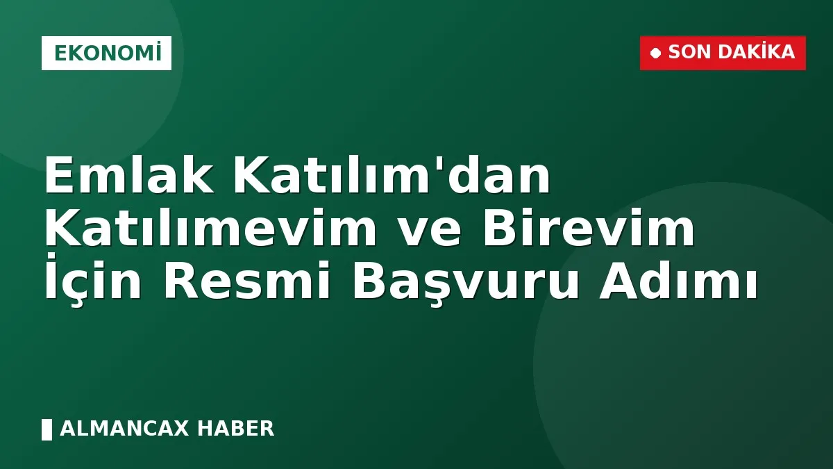 Emlak Katılım'dan Katılımevim ve Birevim İçin Resmi Başvuru Adımı