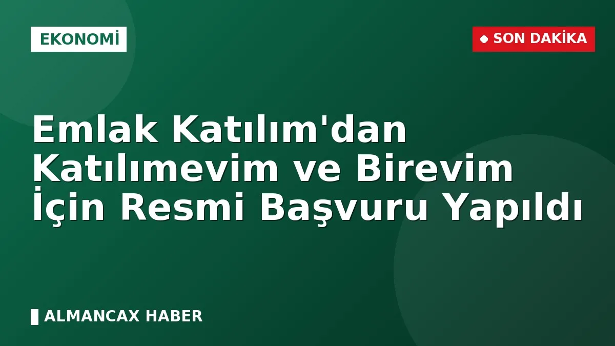 Emlak Katılım'dan Katılımevim ve Birevim İçin Resmi Başvuru Yapıldı