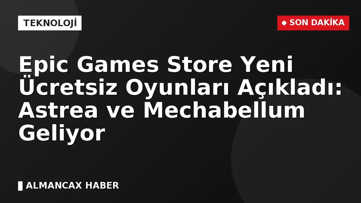 Epic Games Store Yeni Ücretsiz Oyunları Açıkladı: Astrea ve Mechabellum Geliyor