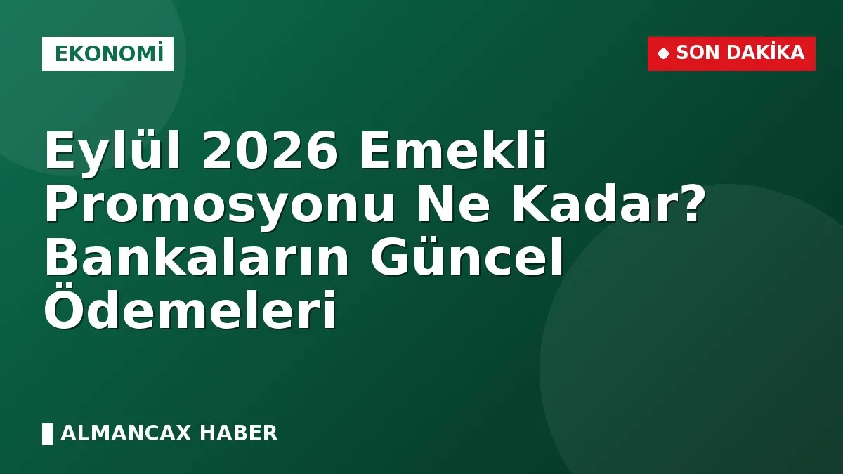 Eylül 2026 Emekli Promosyonu Ne Kadar? Bankaların Güncel Ödemeleri