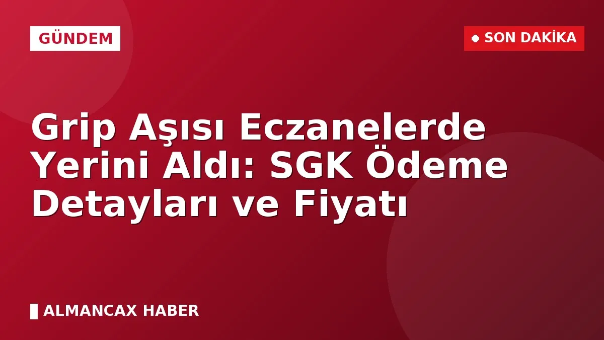 Grip Aşısı Eczanelerde Yerini Aldı: SGK Ödeme Detayları ve Fiyatı