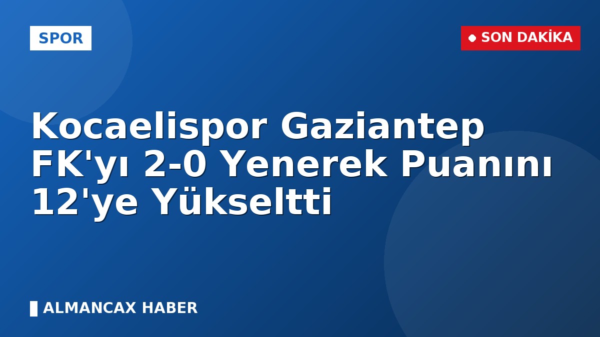 Kocaelispor Gaziantep FK'yı 2-0 Yenerek Puanını 12'ye Yükseltti