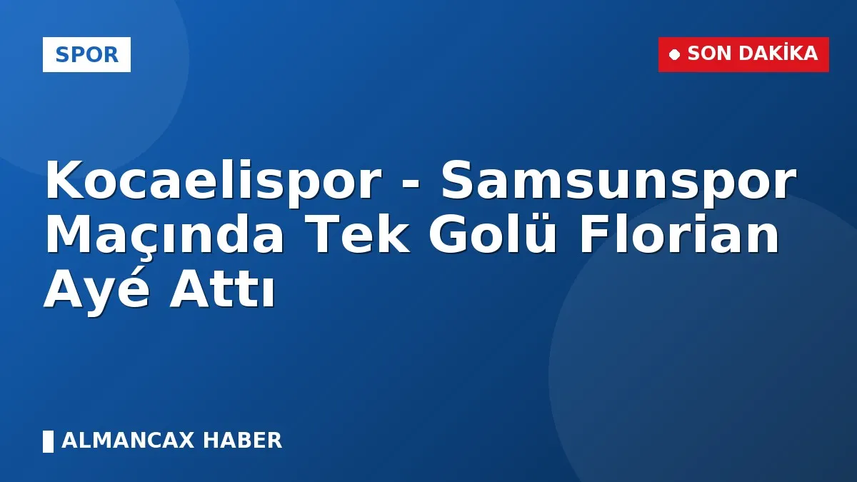 Kocaelispor - Samsunspor Maçında Tek Golü Florian Ayé Attı