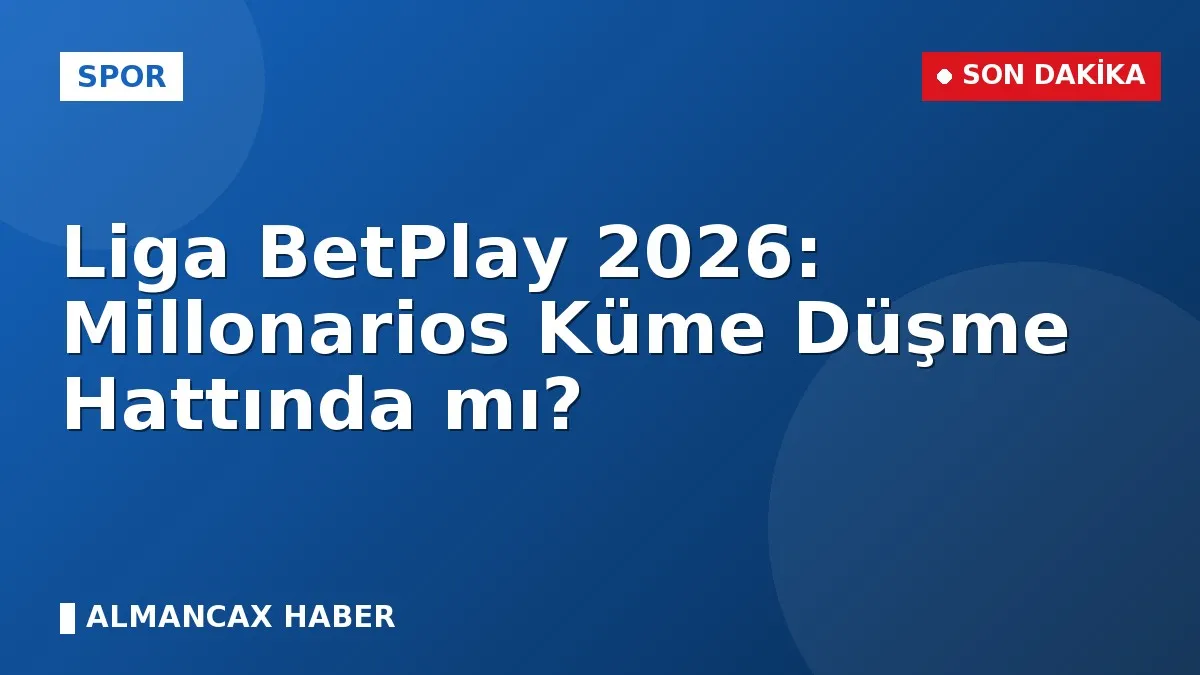 Liga BetPlay 2026: Millonarios Küme Düşme Hattında mı?