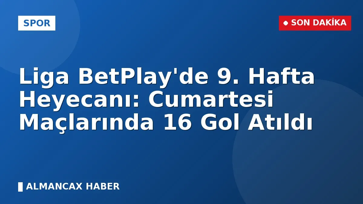 Liga BetPlay'de 9. Hafta Heyecanı: Cumartesi Maçlarında 16 Gol Atıldı