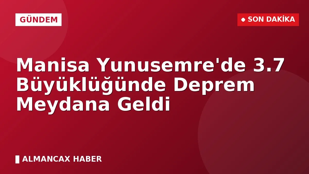 Manisa Yunusemre'de 3.7 Büyüklüğünde Deprem Meydana Geldi