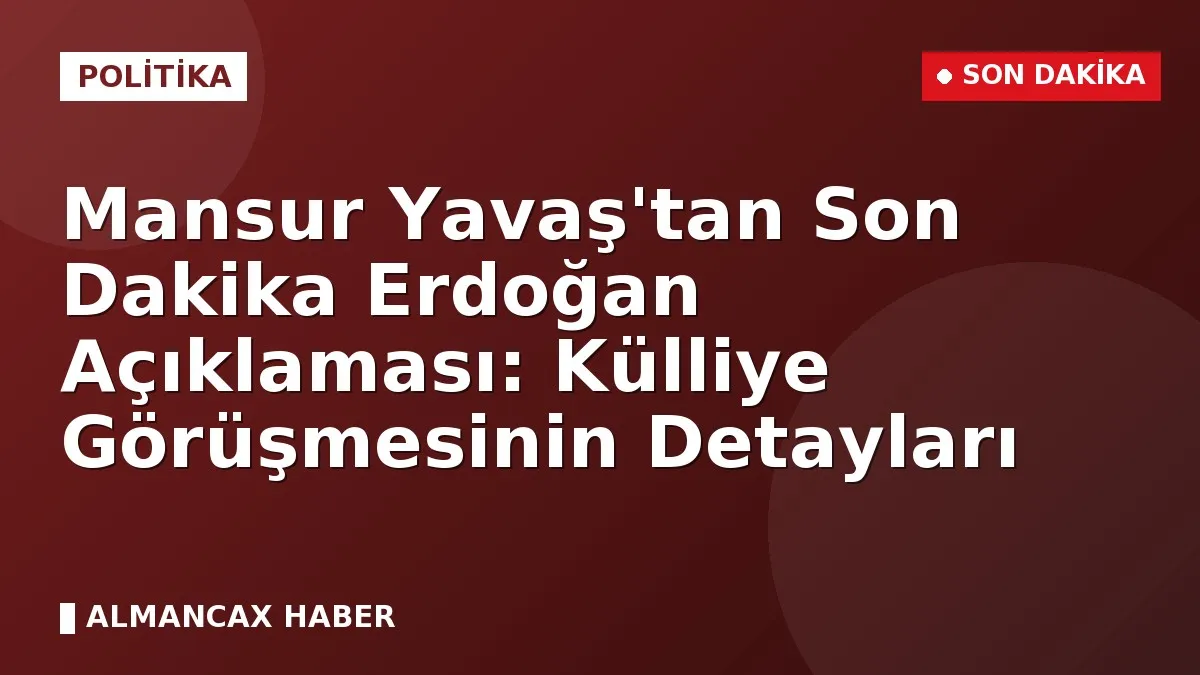 Mansur Yavaş'tan Son Dakika Erdoğan Açıklaması: Külliye Görüşmesinin Detayları