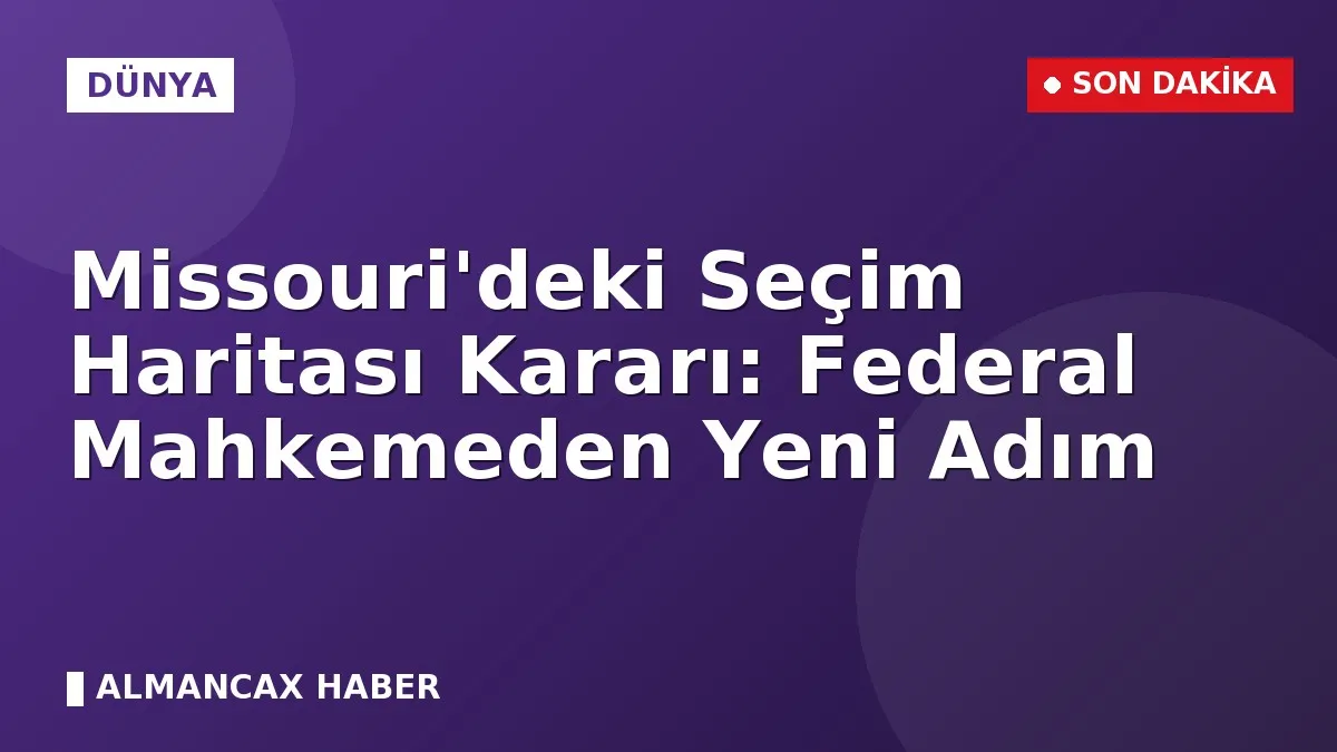 Missouri'deki Seçim Haritası Kararı: Federal Mahkemeden Yeni Adım