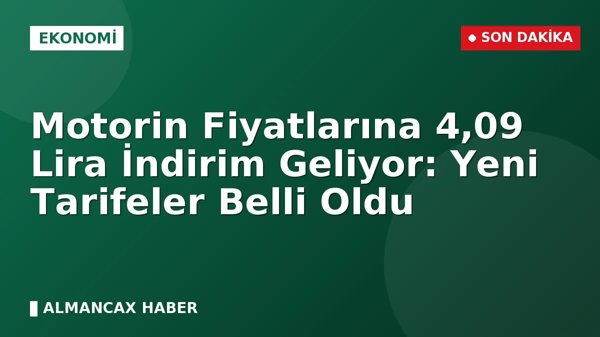 Motorin Fiyatlarına 4,09 Lira İndirim Geliyor: Yeni Tarifeler Belli Oldu