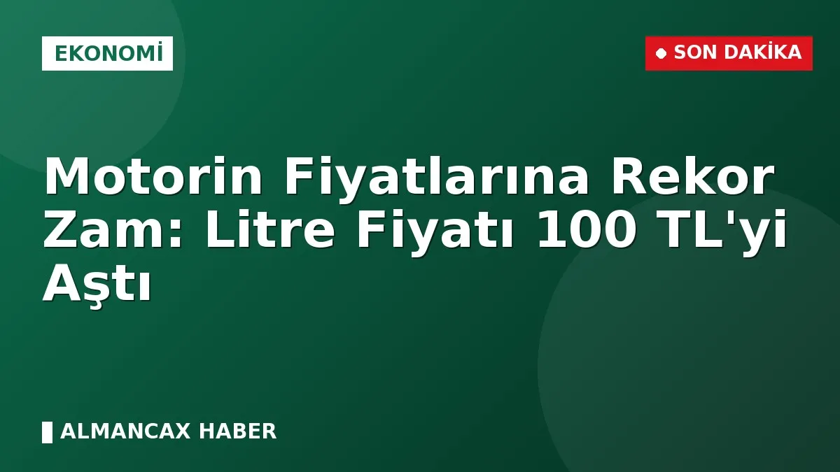 Motorin Fiyatlarına Rekor Zam: Litre Fiyatı 100 TL'yi Aştı