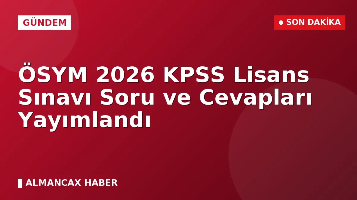 ÖSYM 2026 KPSS Lisans Sınavı Soru ve Cevapları Yayımlandı