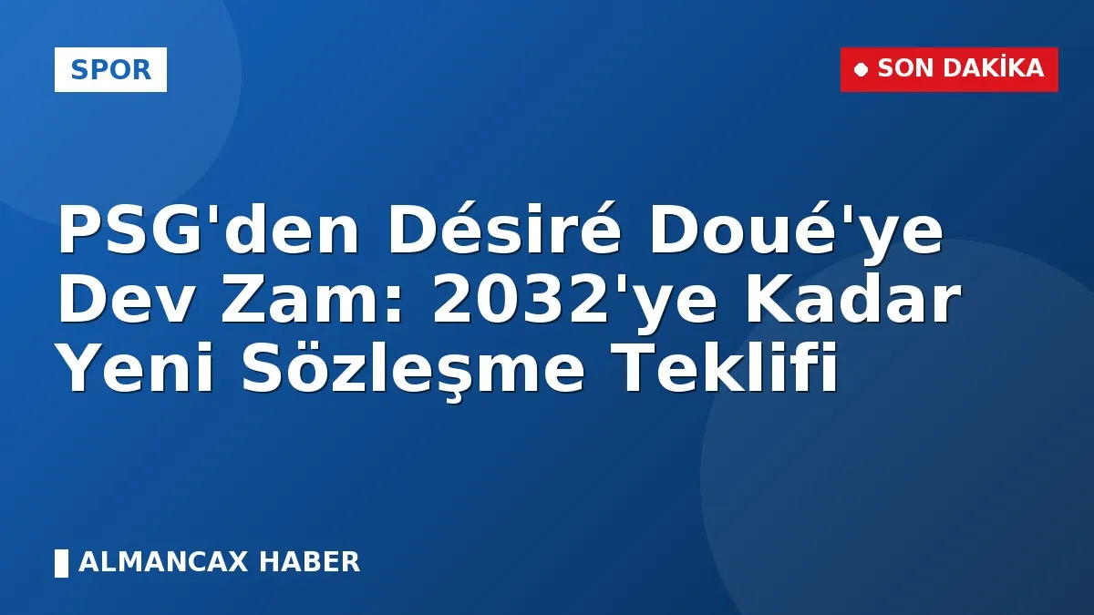 PSG'den Désiré Doué'ye Dev Zam: 2032'ye Kadar Yeni Sözleşme Teklifi