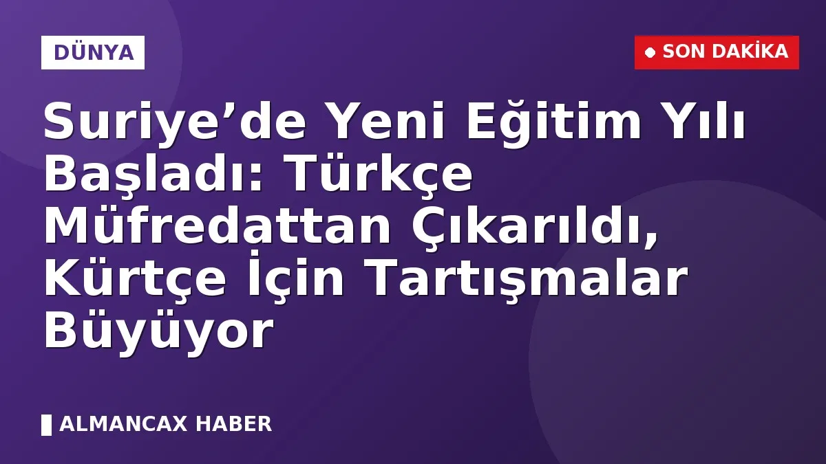 Suriye’de Yeni Eğitim Yılı Başladı: Türkçe Müfredattan Çıkarıldı, Kürtçe İçin Tartışmalar Büyüyor