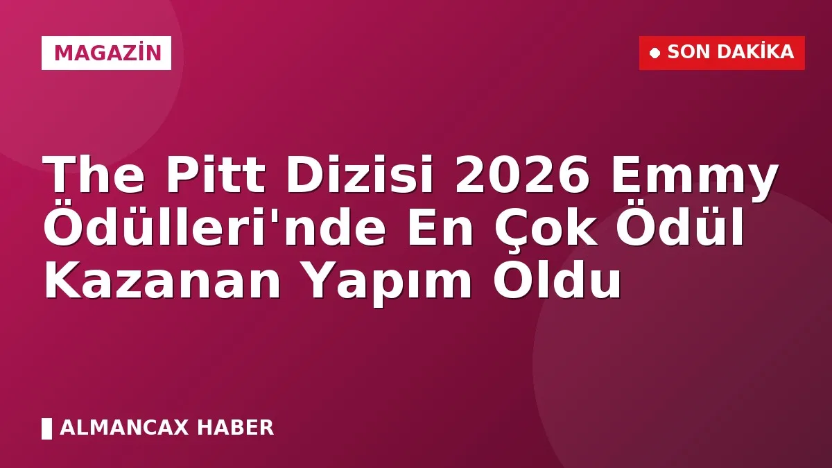 The Pitt Dizisi 2026 Emmy Ödülleri'nde En Çok Ödül Kazanan Yapım Oldu