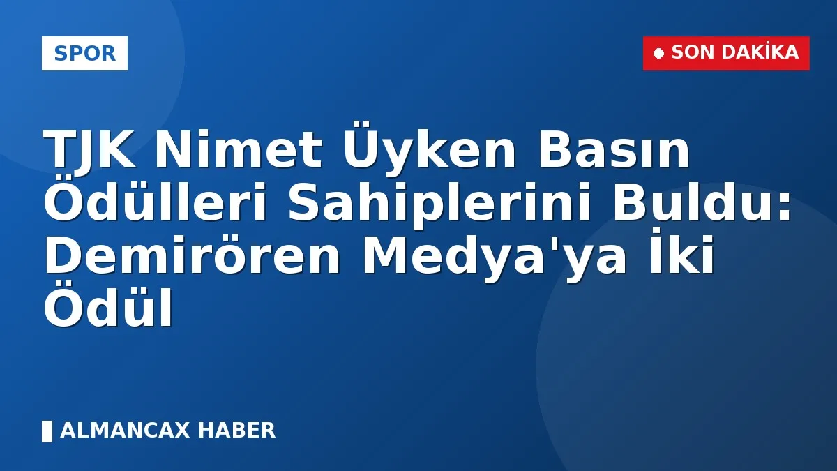 TJK Nimet Üyken Basın Ödülleri Sahiplerini Buldu: Demirören Medya'ya İki Ödül