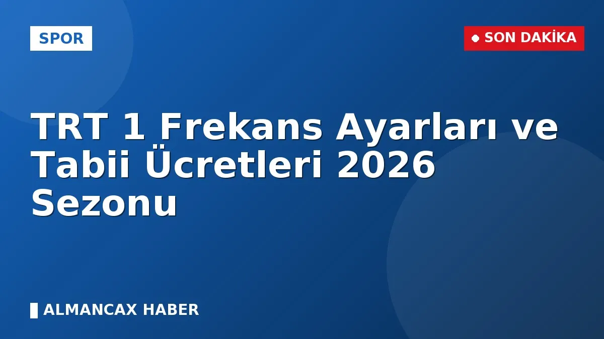 TRT 1 Frekans Ayarları ve Tabii Ücretleri 2026 Sezonu
