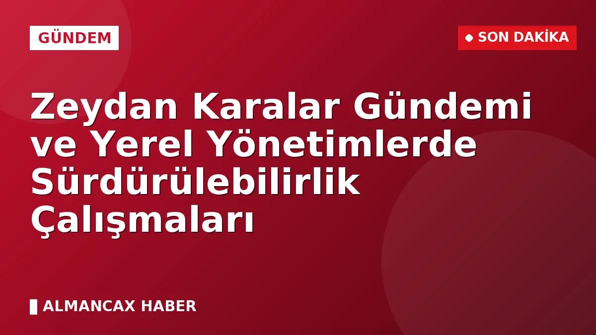 Zeydan Karalar Gündemi ve Yerel Yönetimlerde Sürdürülebilirlik Çalışmaları