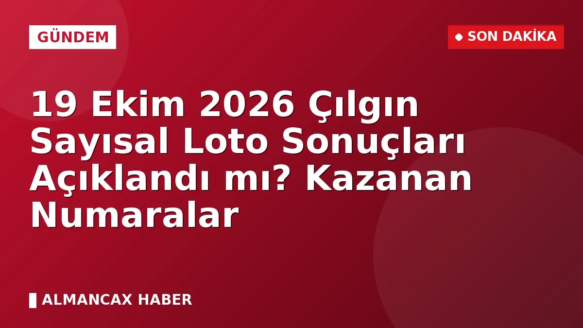 19 Ekim 2026 Çılgın Sayısal Loto Sonuçları Açıklandı mı? Kazanan Numaralar