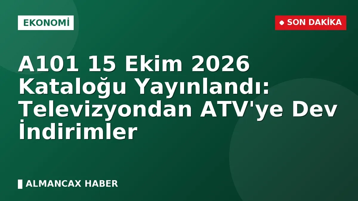 A101 15 Ekim 2026 Kataloğu Yayınlandı: Televizyondan ATV'ye Dev İndirimler