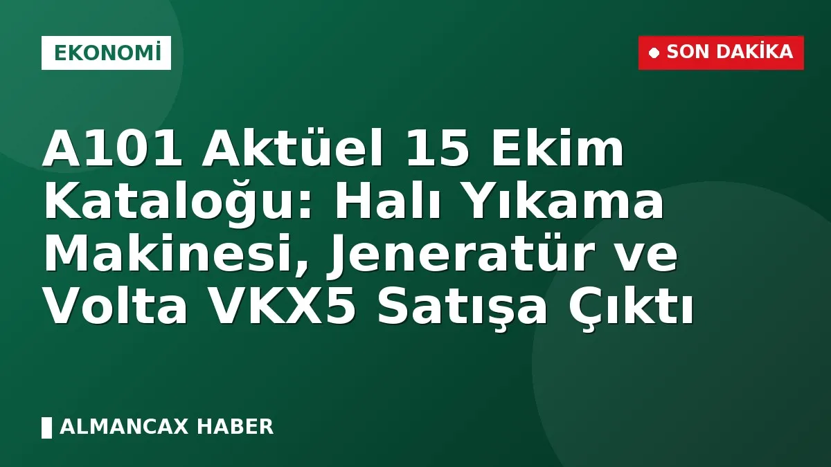 A101 Aktüel 15 Ekim Kataloğu: Halı Yıkama Makinesi, Jeneratür ve Volta VKX5 Satışa Çıktı