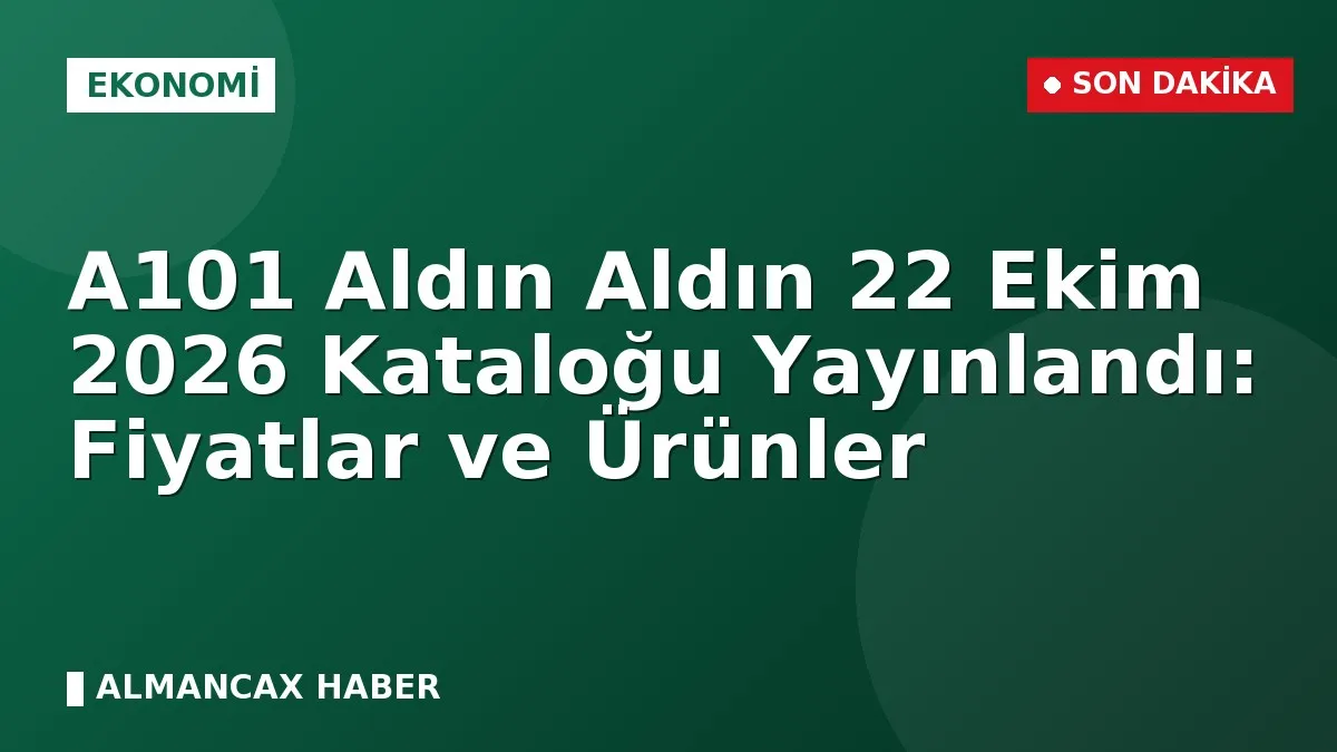A101 Aldın Aldın 22 Ekim 2026 Kataloğu Yayınlandı: Fiyatlar ve Ürünler