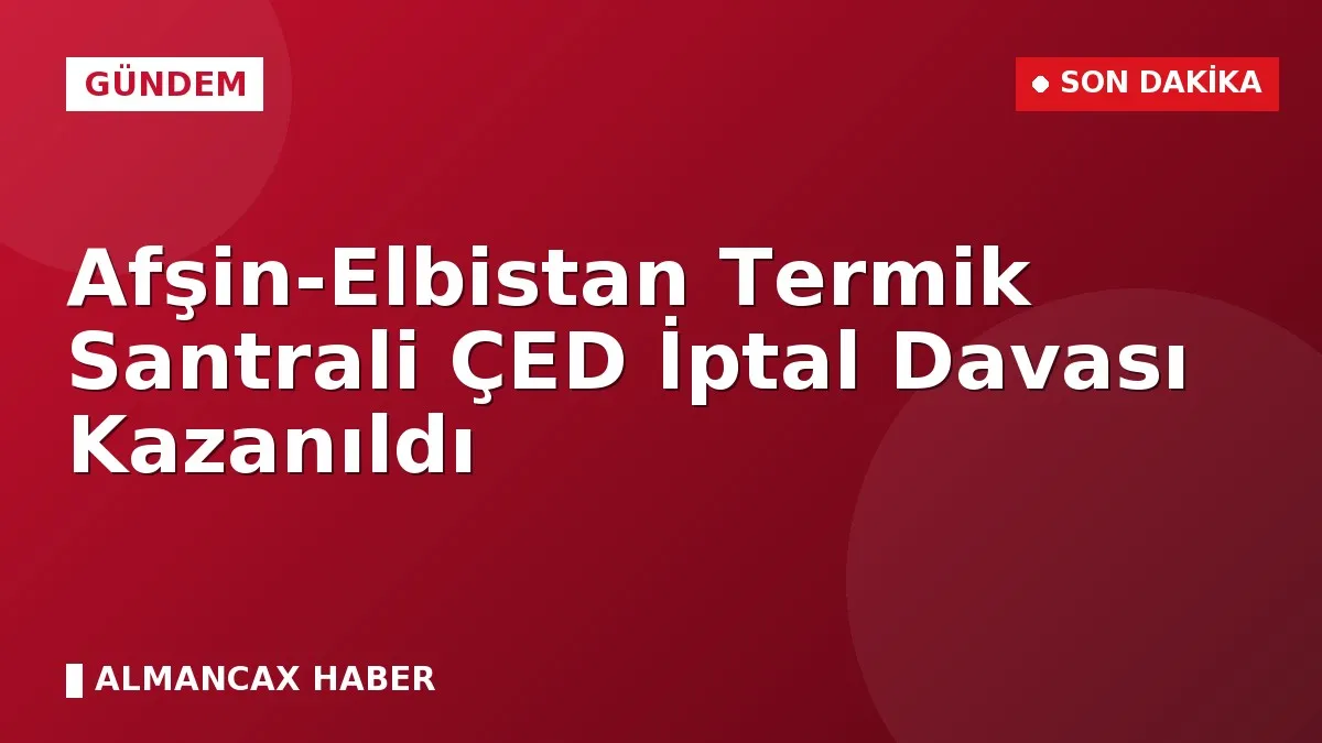 Afşin-Elbistan Termik Santrali ÇED İptal Davası Kazanıldı