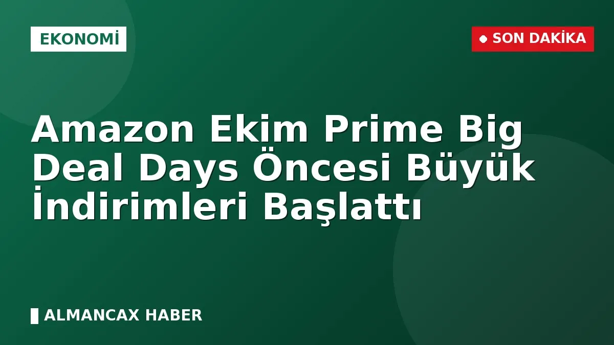 Amazon Ekim Prime Big Deal Days Öncesi Büyük İndirimleri Başlattı