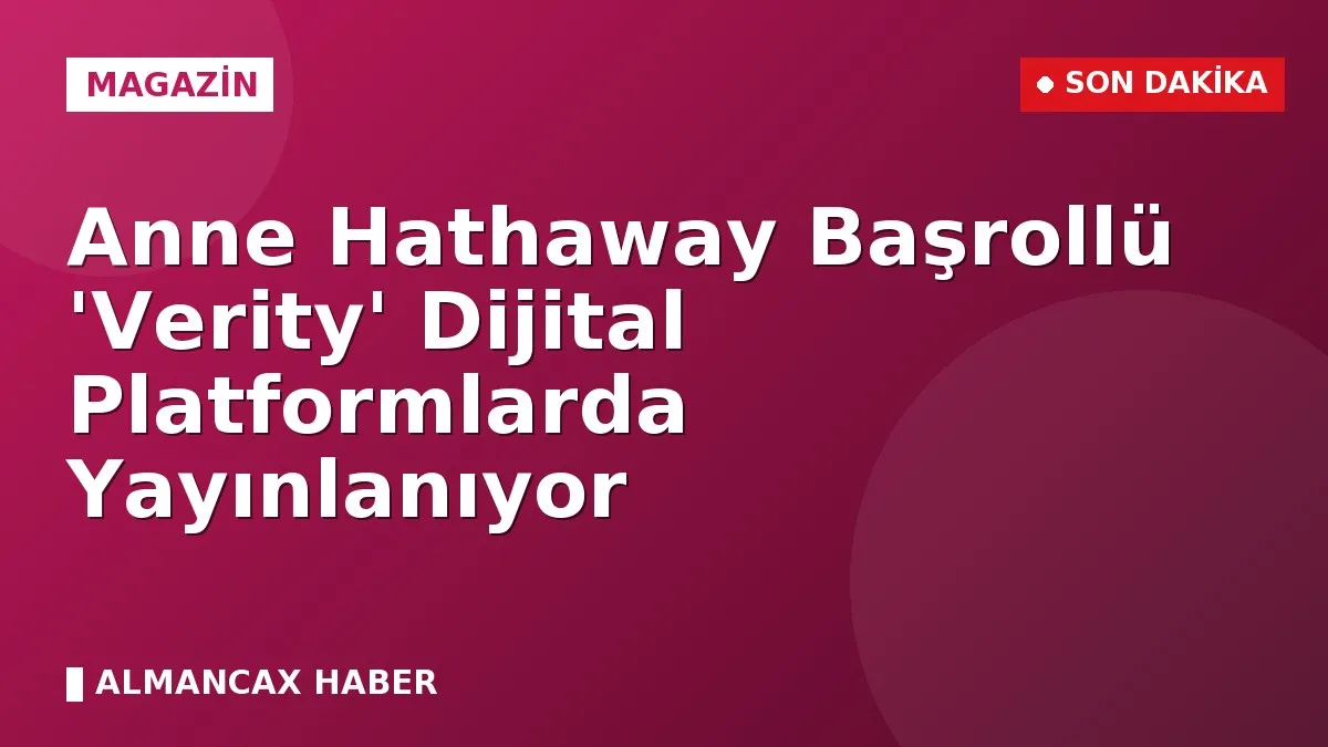 Anne Hathaway Başrollü 'Verity' Dijital Platformlarda Yayınlanıyor