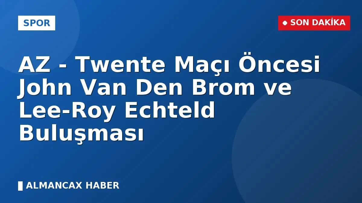 AZ - Twente Maçı Öncesi John Van Den Brom ve Lee-Roy Echteld Buluşması