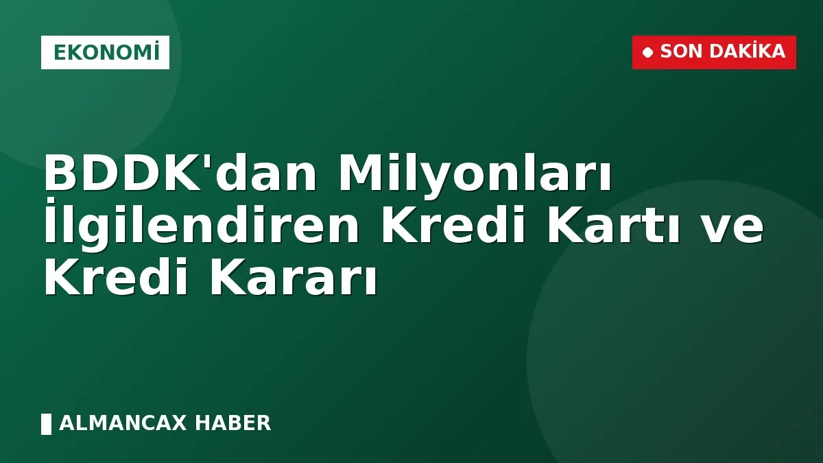 BDDK'dan Milyonları İlgilendiren Kredi Kartı ve Kredi Kararı