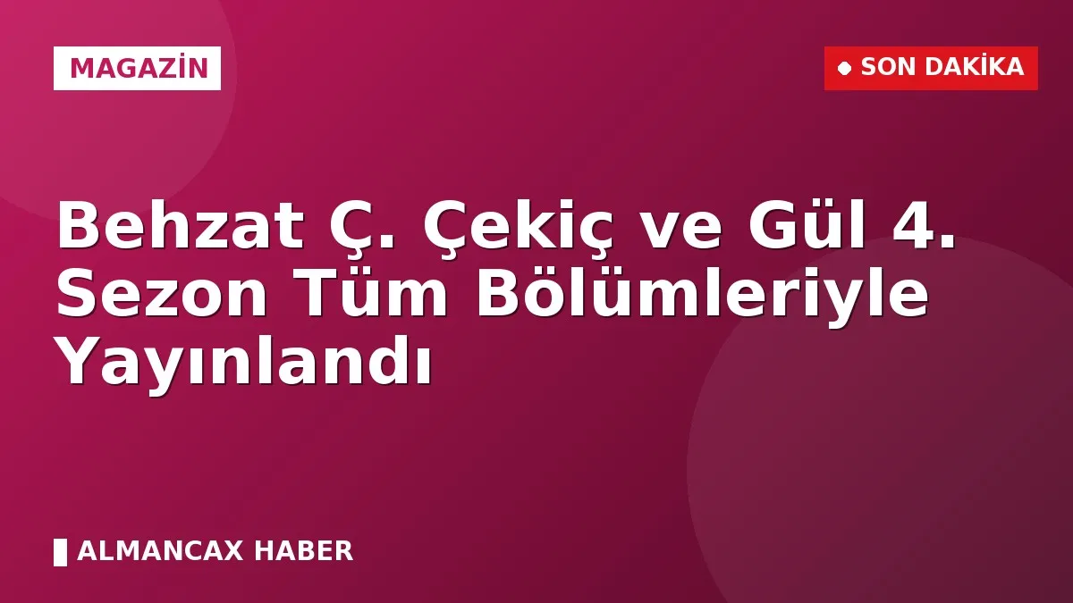 Behzat Ç. Çekiç ve Gül 4. Sezon Tüm Bölümleriyle Yayınlandı
