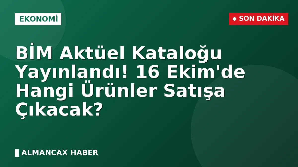 BİM Aktüel Kataloğu Yayınlandı! 16 Ekim'de Hangi Ürünler Satışa Çıkacak?