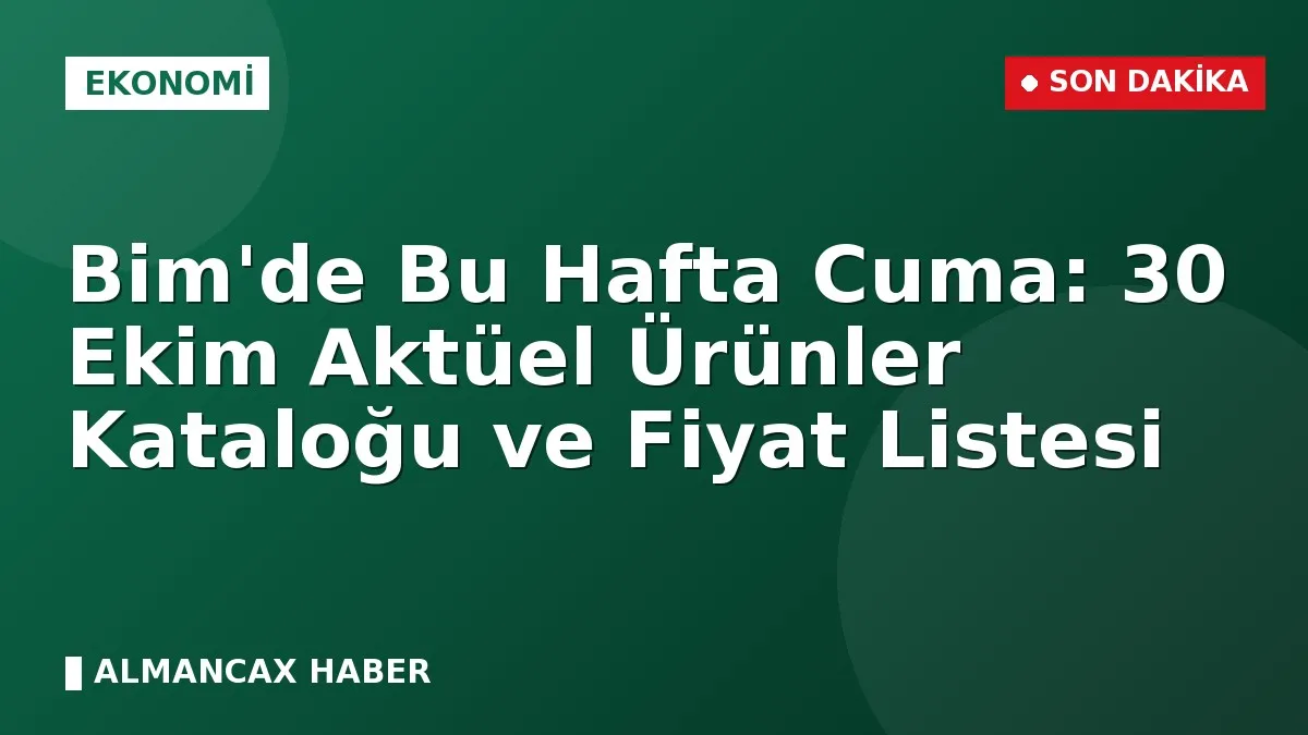 Bim'de Bu Hafta Cuma: 30 Ekim Aktüel Ürünler Kataloğu ve Fiyat Listesi