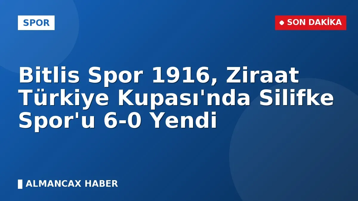 Bitlis Spor 1916, Ziraat Türkiye Kupası'nda Silifke Spor'u 6-0 Yendi