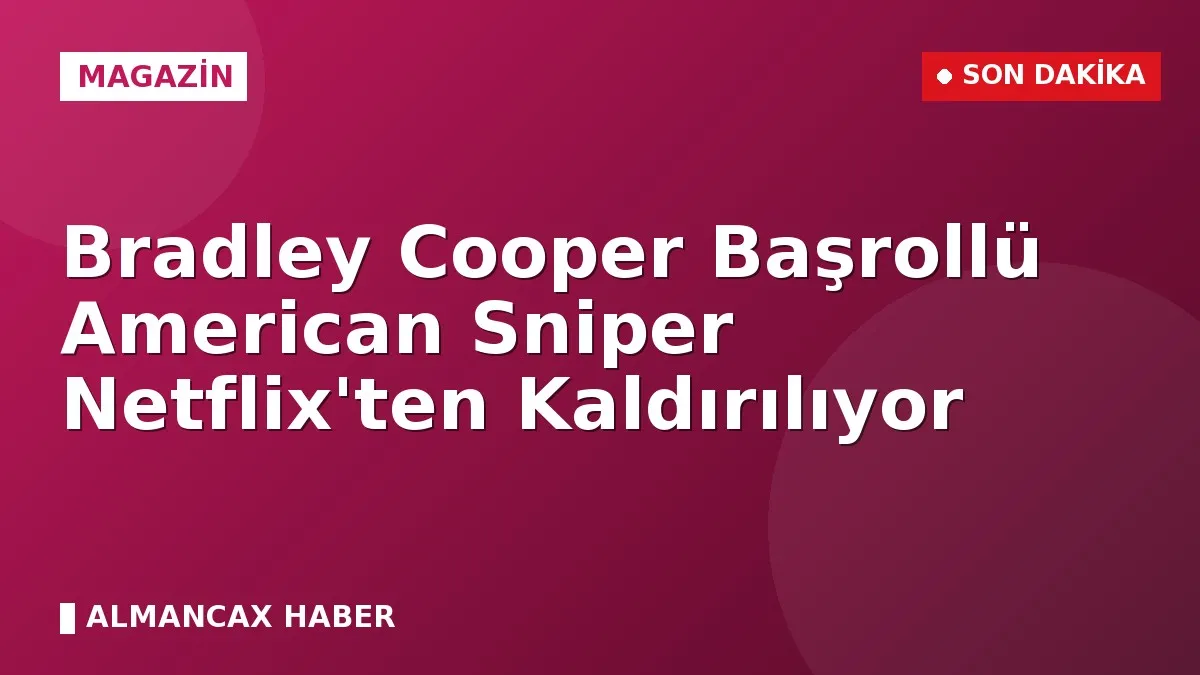 Bradley Cooper Başrollü American Sniper Netflix'ten Kaldırılıyor